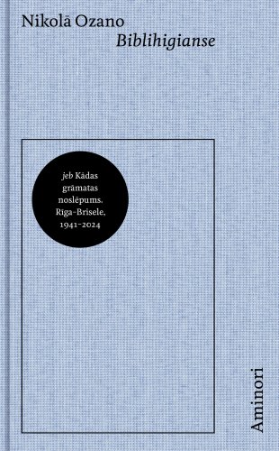 Biblihigianse jeb kādas grāmatas noslēpums. Rīga - Brisele 1941-2024