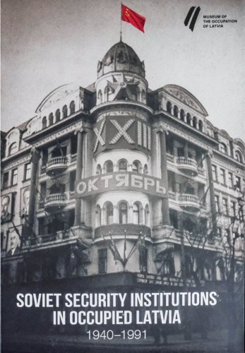 Padomju drošības iestādes okupētajā Latvijā 1940-1991 ( angļu valodā)