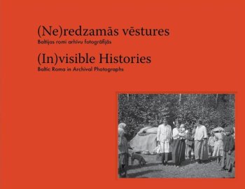 Neredzamās vēstures. Baltijas romi arhīvu fotogrāfijās