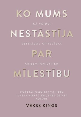 Ko mums nestāstīja par mīlestību