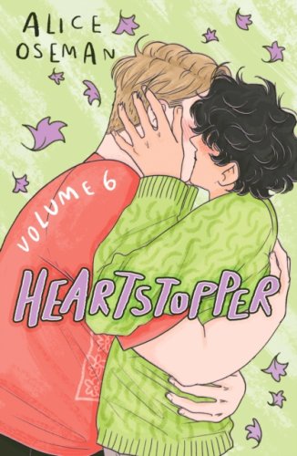 Heartstopper Volume 6 : The final chapter of the phenomenal graphic novel series