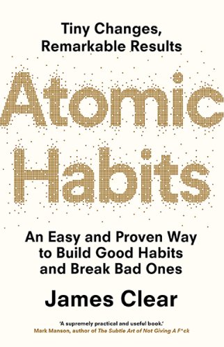 Atomic Habits : An Easy and Proven Way to Build Good Habits and Break Bad Ones