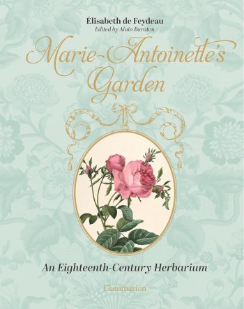 Marie-Antoinette's Garden : An Eighteenth-Century Herbarium