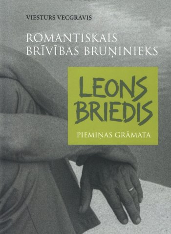 Romantiskais brīvības bruņinieks. Leons Briedis. Atmiņas grāmata