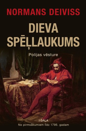 Dieva spēļlaukums. Polijas vēsture. 1. daļa. No pirmsākumiem līdz 1795 gadam.